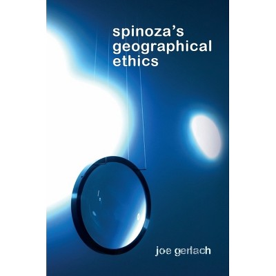 Spinoza's Geographical Ethics - (Geotheory) by  Joe Gerlach (Hardcover)