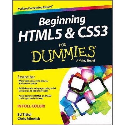 Beginning HTML5 and CSS3 for Dummies - (For Dummies) by  Ed Tittel & Chris Minnick (Paperback)