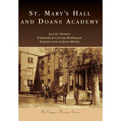 St. Mary's Hall and Doane Academy - (Campus History) by  Jack H Newman (Paperback)