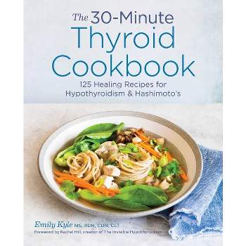 The 30-Minute Thyroid Cookbook - by  Emily Kyle (Paperback)