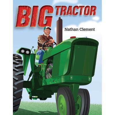 Big Tractor - by  Nathan Clement (Hardcover)