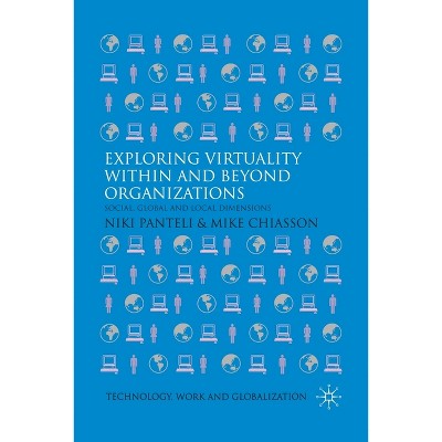 Exploring Virtuality Within and Beyond Organizations - (Technology, Work and Globalization) by  N Panteli & M Chiasson (Paperback)