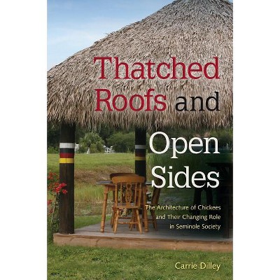 Thatched Roofs and Open Sides - by  Carrie Dilley (Paperback)