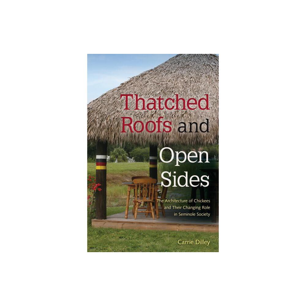 Thatched Roofs and Open Sides - by Carrie Dilley (Paperback)