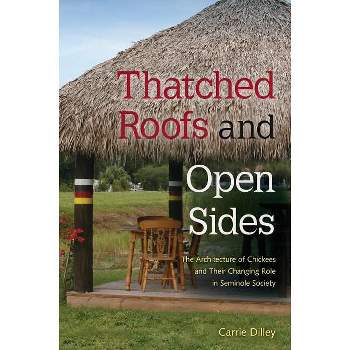 Thatched Roofs and Open Sides - by  Carrie Dilley (Paperback)