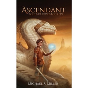 Ascendant - (Songs of Chaos) by Michael R Miller - 1 of 1