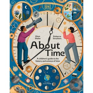 About Time - by  Rebecca Struthers & Alom Shaha (Hardcover) - 1 of 1