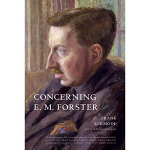 Concerning E. M. Forster - by  Frank Kermode (Paperback) - 1 of 1
