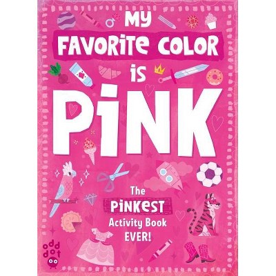 My Favorite Color Activity Book: Pink - by  Odd Dot (Paperback)