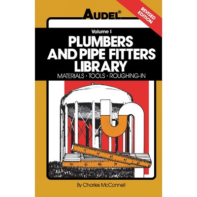 Plumbers and Pipe Fitters Library, Volume 1 - (Materials, Tools, Roughing-In) 4th Edition by  Charles N McConnell (Paperback)