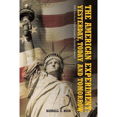 The American Experiment - by  Randall E Rush (Paperback)