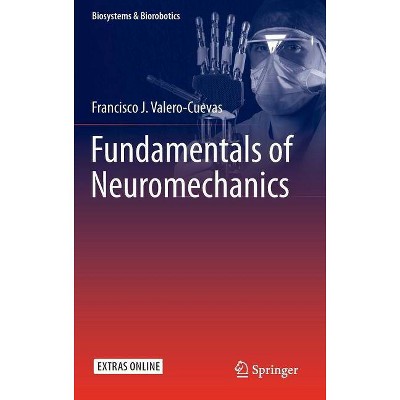 Fundamentals of Neuromechanics - (Biosystems & Biorobotics) by  Francisco J Valero-Cuevas (Hardcover)