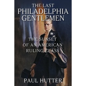 The Last Philadelphia Gentlemen - by  Paul Hutter (Paperback) - 1 of 1