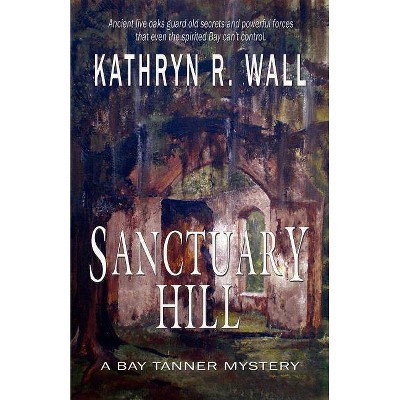 Sanctuary Hill - (Bay Tanner Mystery) by  Kathryn R Wall (Paperback)