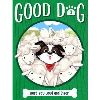 Herd You Loud and Clear - (Good Dog) by  Cam Higgins (Paperback)