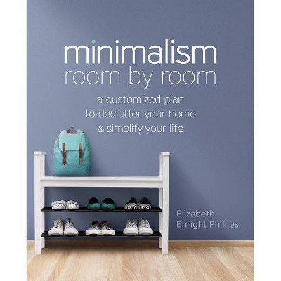 Minimalism Room by Room - by  Elizabeth Enright Phillips (Paperback)