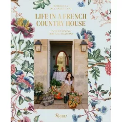 Life in a French Country House - by  Cordelia de Castellane (Hardcover)