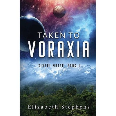 Taken to Voraxia - by  Elizabeth Stephens (Paperback)