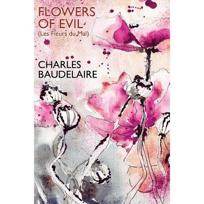Flowers of Evil (Les Fleurs du Mal) - by  Charles Baudelaire (Paperback)