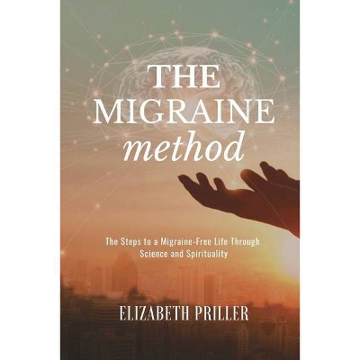 The Migraine Method - by  Elizabeth Priller (Paperback)