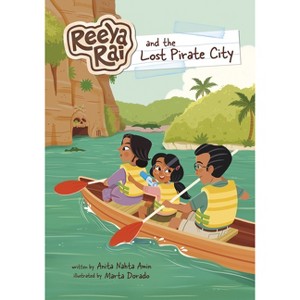 Reeya Rai and the Lost Pirate City - (Reeya Rai: Adventurous Inventor) by Anita Nahta Amin - 1 of 1