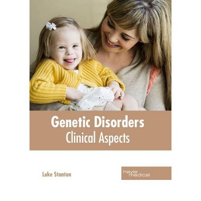 Genetic Disorders: Clinical Aspects - by  Luke Stanton (Hardcover)