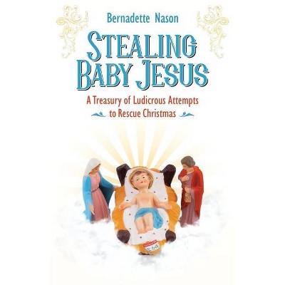 Stealing Baby Jesus - by  Bernadette Nason (Paperback)