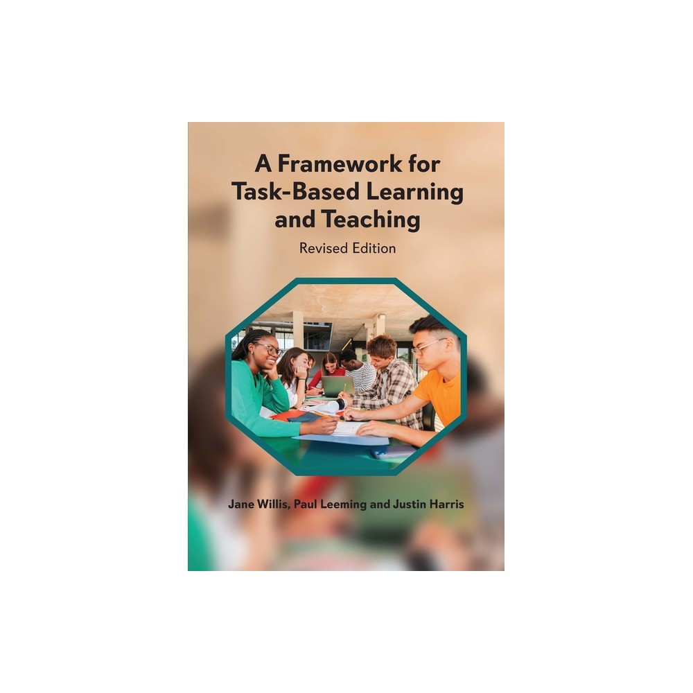 A Framework for Task-Based Learning and Teaching - by Jane Willis & Paul Leeming & Justin Harris (Paperback)
