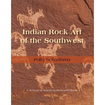 Indian Rock Art of the Southwest - (School of American Research Southwest Indian Arts) by  Polly Schaafsma (Hardcover)