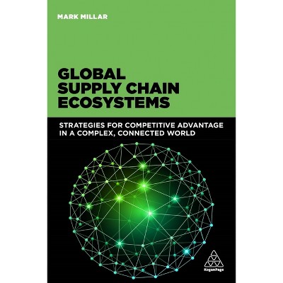 Global Supply Chain Ecosystems - by  Mark Millar (Paperback)