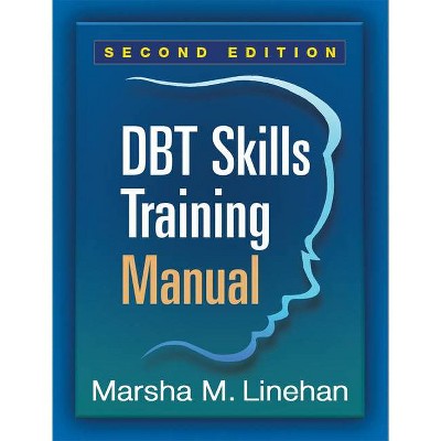 Dbt Skills Training Manual, Second Edition - 2nd Edition by  Marsha M Linehan (Paperback)