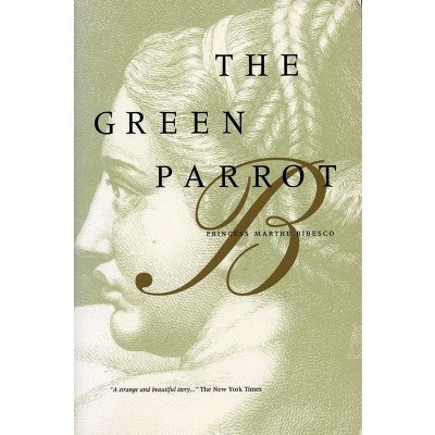 The Green Parrot - by  Princess Marthe Bibesco (Paperback)