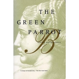 The Green Parrot - by  Princess Marthe Bibesco (Paperback) - 1 of 1