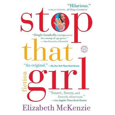 Stop That Girl - by  Elizabeth McKenzie (Paperback)