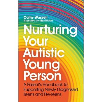 Nurturing Your Autistic Young Person - by  Cathy Wassell (Paperback)