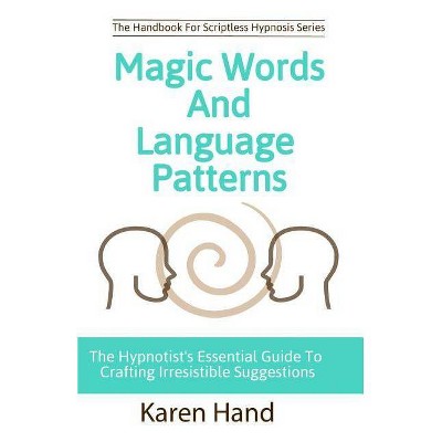 Magic Words and Language Patterns - (Handbook for Scriptless Hypnosis) by  Jess Marion & Karen Hand (Paperback)