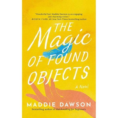 The Magic of Found Objects - by  Maddie Dawson (Paperback)