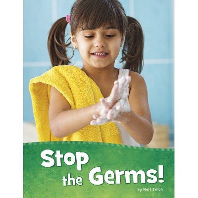 Stop the Germs! - (Health and My Body) by  Mari Schuh (Paperback)