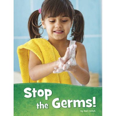 Stop the Germs! - (Health and My Body) by  Mari Schuh (Hardcover)