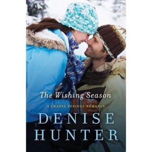 The Wishing Season - (Chapel Springs Romance) by  Denise Hunter (Paperback) - 1 of 1