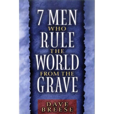 7 Men Who Rule the World from the Grave - by  Dave Breese (Paperback)