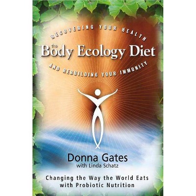 The Body Ecology Diet - by  Donna Gates (Paperback)