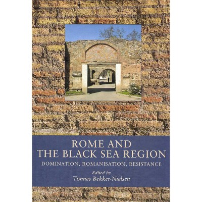 Rome and the Black Sea Region - by  Tønnes Bekker-Nielsen (Hardcover)