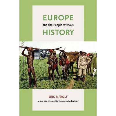 Europe and the People Without History - 2nd Edition by  Eric R Wolf (Paperback)