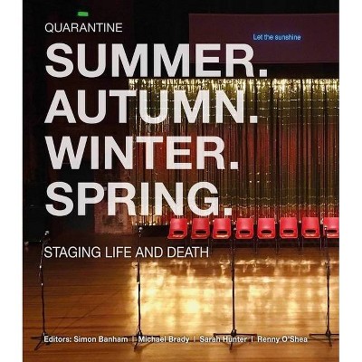 Summer. Autumn. Winter. Spring. Staging Life and Death - (Manchester University Press) by  Quarantine (Paperback)