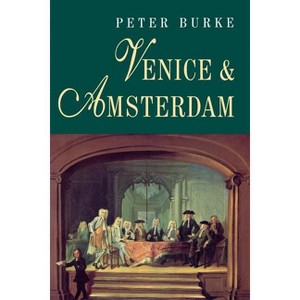Venice and Amsterdam - 2nd Edition by  Peter Burke (Paperback) - 1 of 1