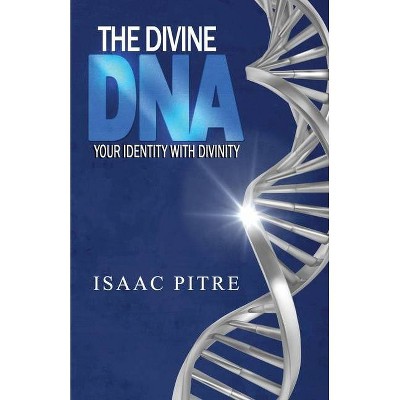 The Divine DNA - by  Isaac Pitre (Paperback)