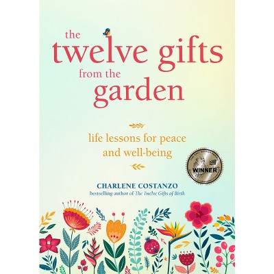 The Twelve Gifts from the Garden - by  Charlene Costanzo (Paperback)