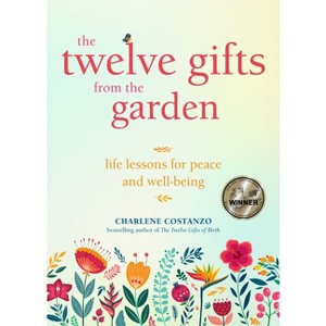 The Twelve Gifts from the Garden - by  Charlene Costanzo (Paperback) - 1 of 1