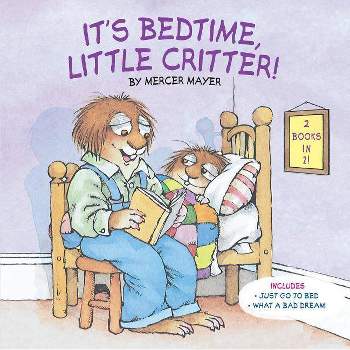 It's Bedtime, Little Critter : Just Go to Bed / What a Bad Drean -  by Mercer Mayer (Paperback)